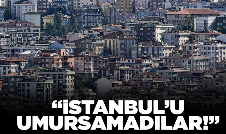 İstanbul'u umursamadılar!