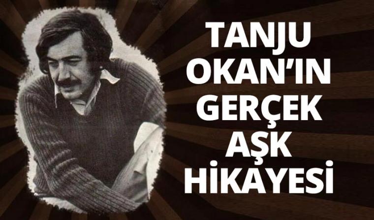 Tanju Okan’ın gerçek bir aşk hikayesi!