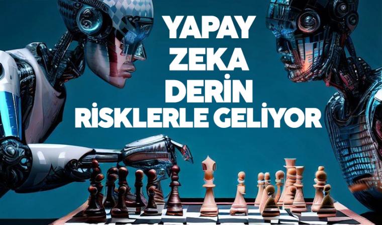 Yapay Zeka derin risklerle gelişiyor