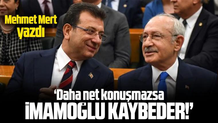 Ekrem İmamoğlu daha net konuşmaz ise kaybeder!