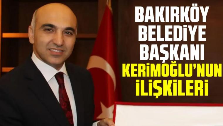 Bakırköy Belediye Başkanı Bülent Kerimoğlu'nun ilişkileri