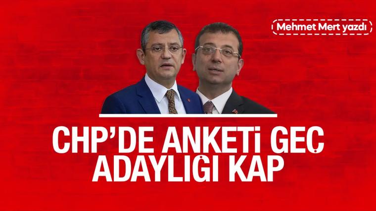 CHP'de anketi geç adaylığı kap!