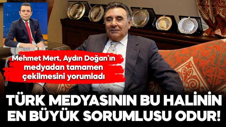 Medyamızın bu hale gelmesinin en büyük sorumlusu Aydın Doğan'dır!