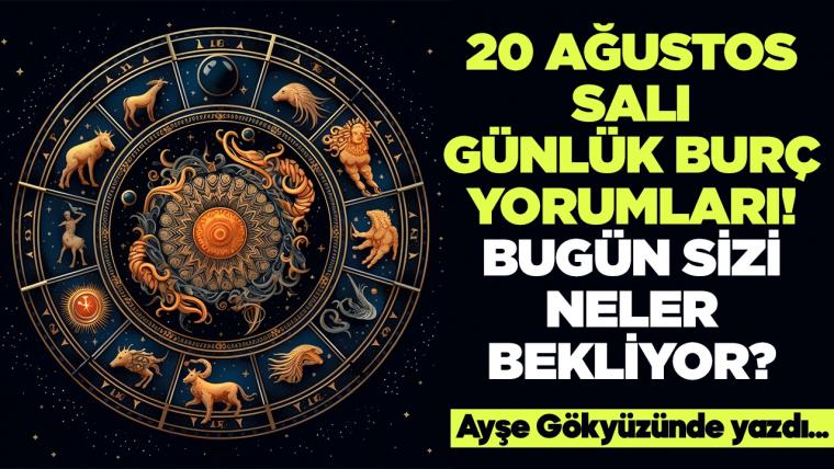 20 Ağustos 2024 Salı Günlük Burç Yorumları! Aşk, iş, evlilik ve para falı