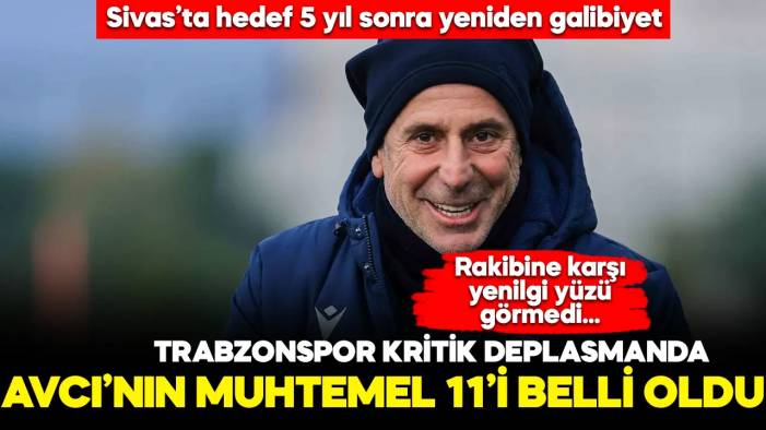 Sivasspor Trabzonspor maçının muhtemel 11'leri belli oldu!