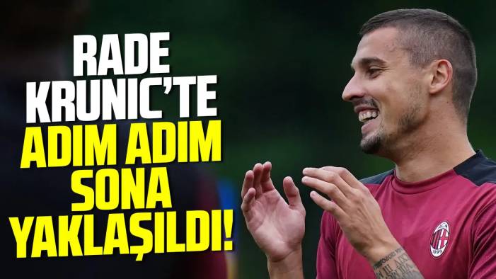 Rade Krunic'te adım adım sona doğru