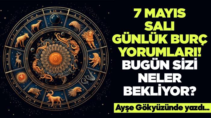 7 Mayıs 2024 Salı Günlük Burç Yorumları! Aşk, iş, evlilik ve para falı