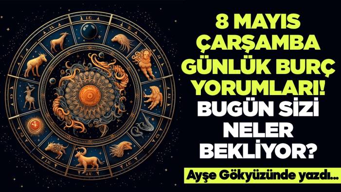 8 Mayıs 2024 Çarşamba Günlük Burç Yorumları! Aşk, iş, evlilik ve para falı