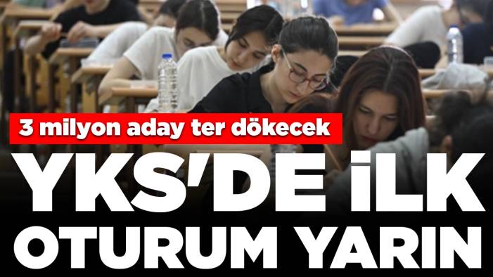 YKS'de ilk oturum yarın: 3 milyon aday ter dökecek