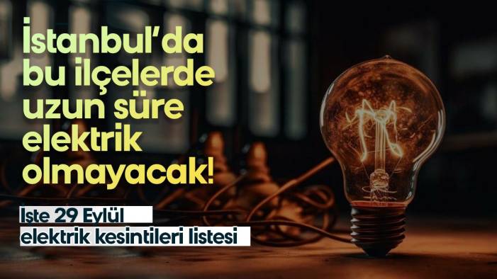 İstanbul'da bu ilçelerde saatlerce elektrik olmayacak: BEDAŞ ve AYEDAŞ açıkladı: İşte 29 Eylül elektrik kesintileri listesi