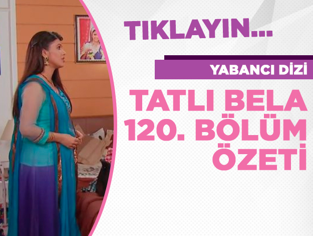 Tatlı Bela 120. bölüm özeti