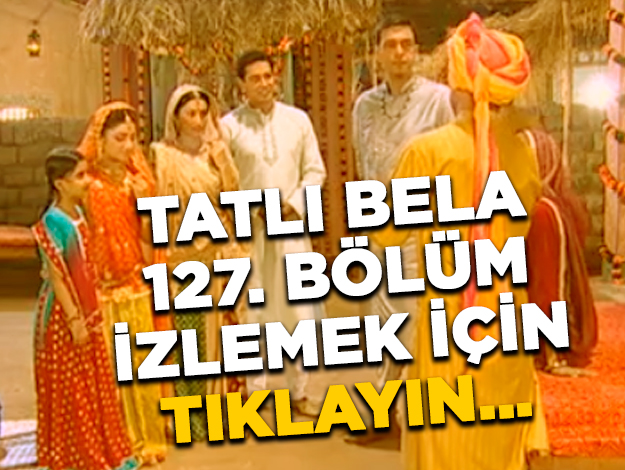 Tatlı Bela 127. bölüm izle