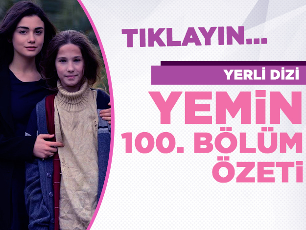 Yemin 100. bölüm özeti