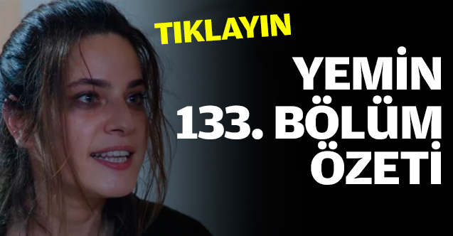 Yemin 133. bölüm özeti