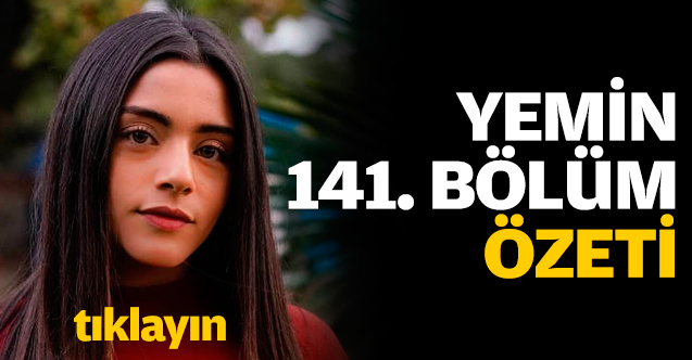 Yemin 141. bölüm özeti