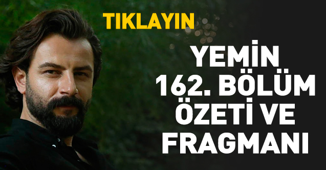 Yemin 162. bölüm özeti ve fragmanı