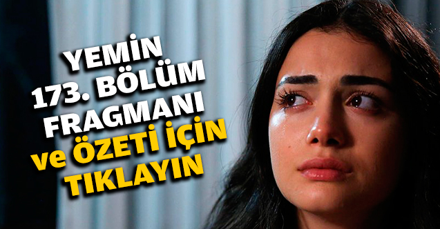 Yemin 173. bölüm fragmanı ve özeti