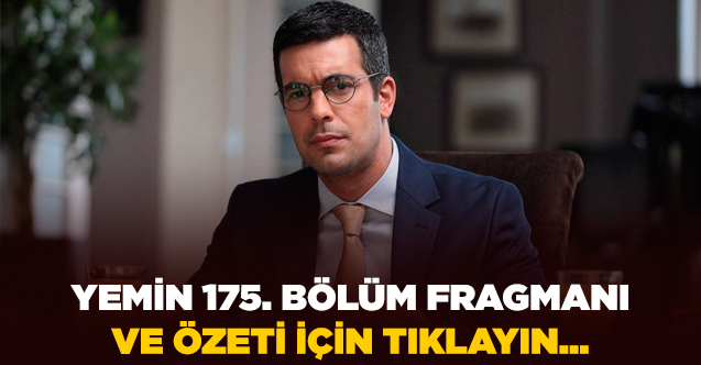 Yemin 175. bölüm fragmanı ve özeti