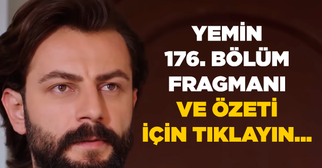 Yemin 176. bölüm fragmanı ve özeti