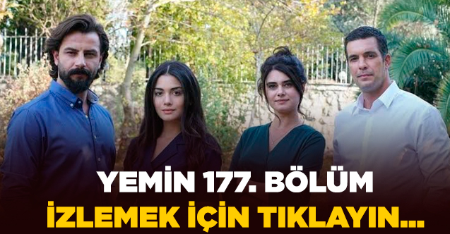 Yemin 177. bölüm izle! Yemin 178. bölüm fragmanı yayınlandı mı