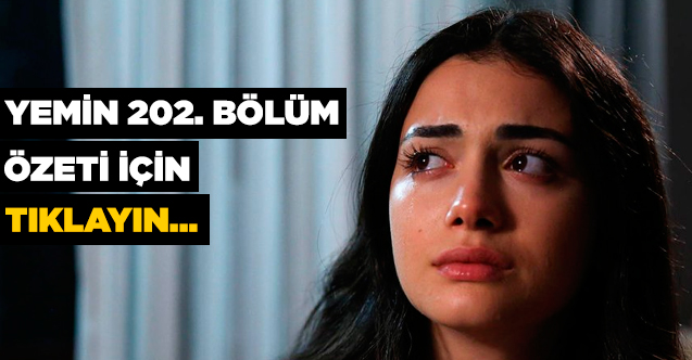 Yemin 202. bölüm özeti ve fragmanı izle - 10 Mart Salı