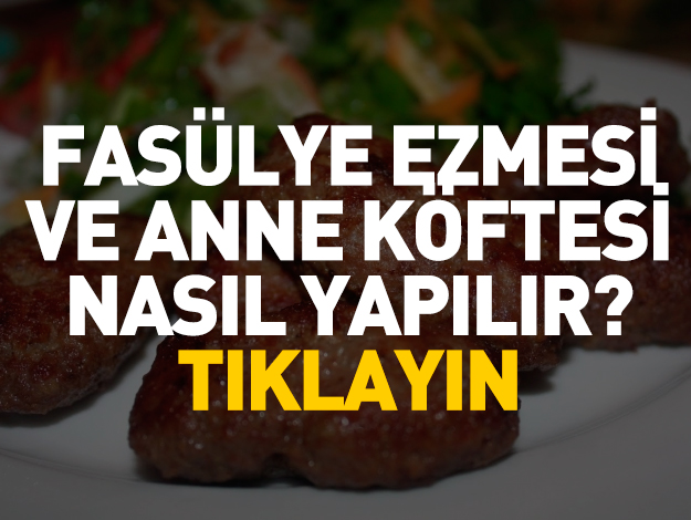 FASÜLYE EZMESİ VE ANNE KÖFTESİ