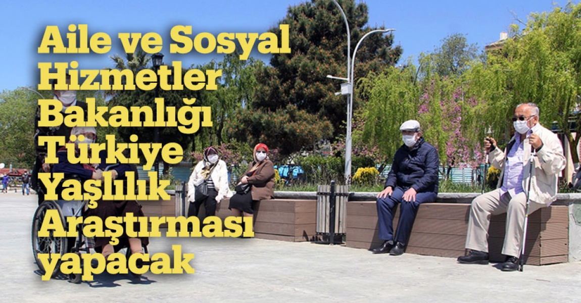 Aile ve Sosyal Hizmetler Bakanlığı, Türkiye Yaşlılık Araştırması yapacak