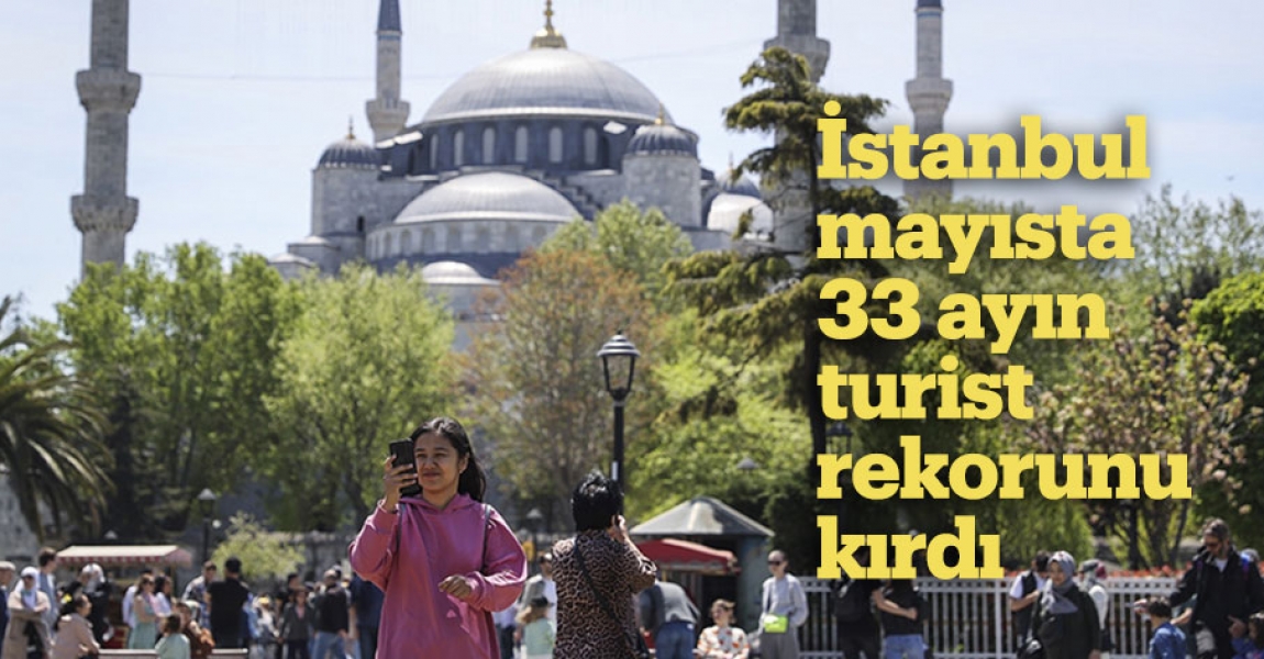 İstanbul mayısta 33 ayın turist rekorunu kırdı