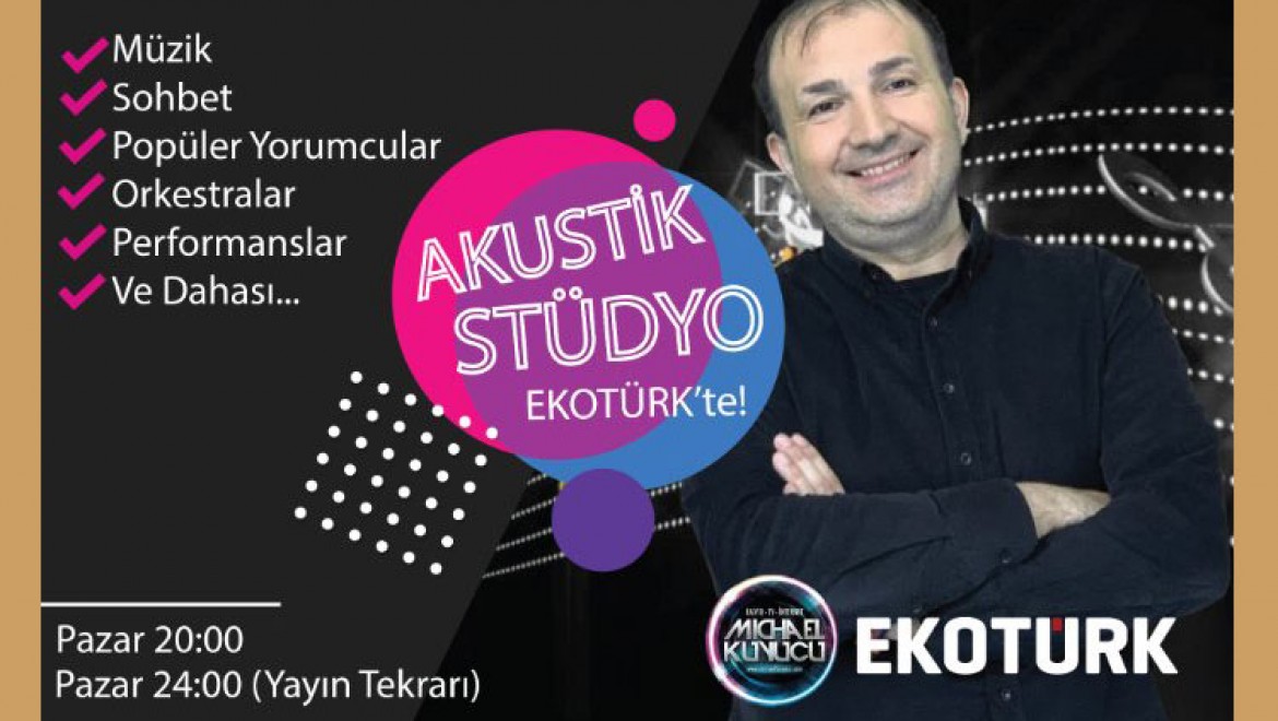 "AKUSTİK STÜDYO"  ﻿Michael Kuyucu'nun  Sunumuyla Artık  EKOTÜRK TV'de.