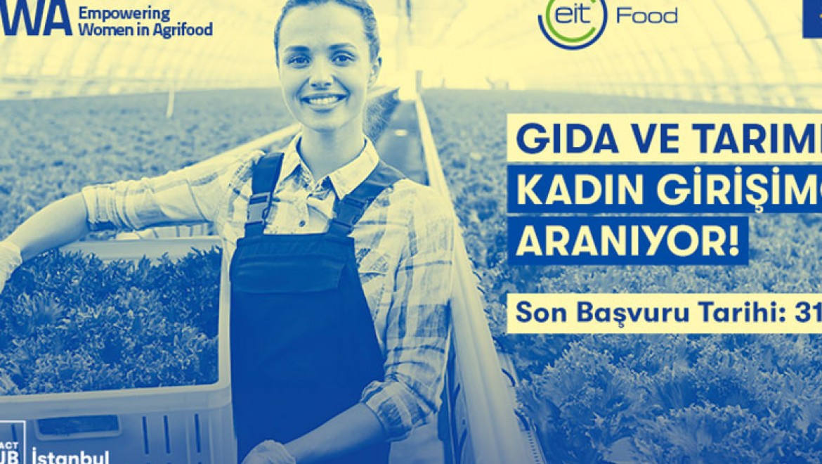 Gıda ve Tarımda Değişim Yaratan Kadın Girişimci Programı için başvurular başladı