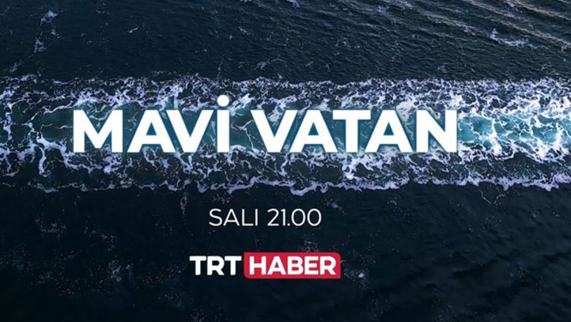 TRT Haber'in hazırladığı "Mavi Vatan" belgeseli, 27 Nisan'da ekranlara gelecek