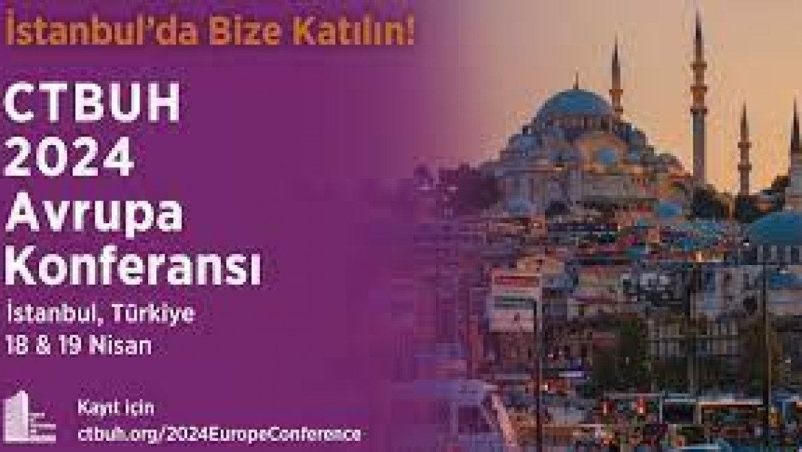 Avrupa şehirlerinin sürdürülebilirlikteki nabzı, İstanbul'da 'CTBUH Konferansı'nda atacak!