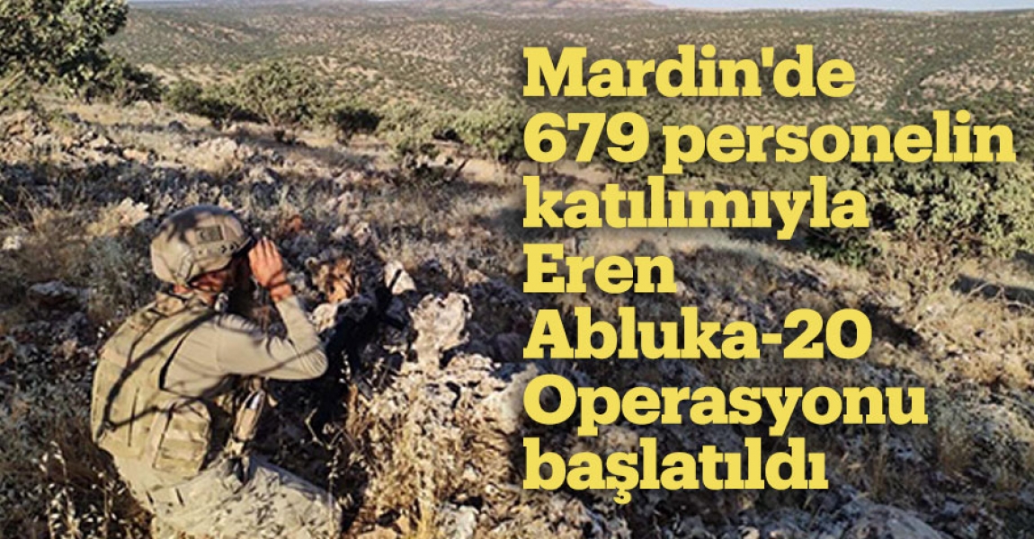 Mardin'de 679 personelin katılımıyla Eren Abluka-20 Operasyonu başlatıldı