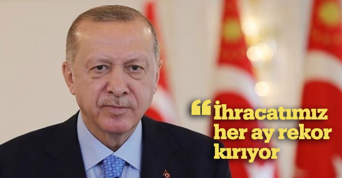Cumhurbaşkanı Erdoğan: İhracatımız her ay rekor kırarak 300 milyar dolar eşiğine yaklaşıyor