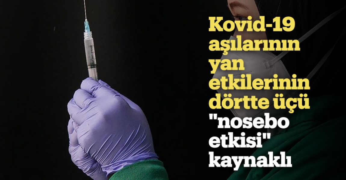 Araştırma: Kovid-19 aşılarının yan etkilerinin dörtte üçü "nosebo etkisi" kaynaklı