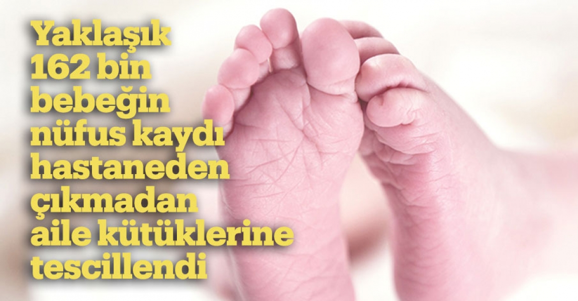 Türkiye'de 4 yılda yaklaşık 162 bin bebeğin nüfus kaydı, hastaneden çıkmadan aile kütüklerine tescillendi